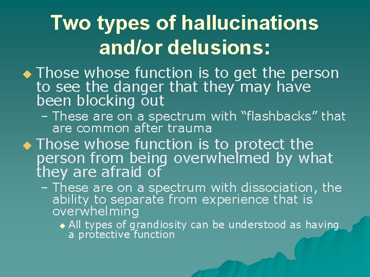Two types of hallucinations and/or delusions: u Those whose function is to get the Two types of hallucinations and/or delusions: u Those whose function is to get the