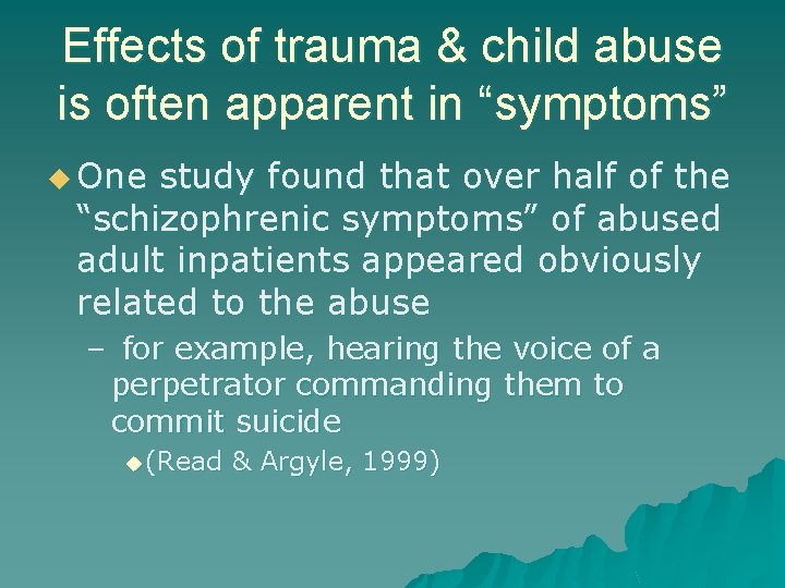 Effects of trauma & child abuse is often apparent in “symptoms” u One study Effects of trauma & child abuse is often apparent in “symptoms” u One study