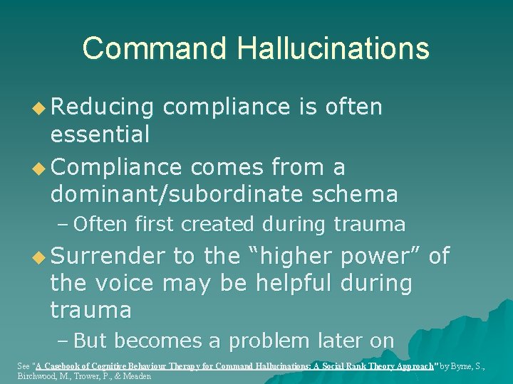 Command Hallucinations u Reducing compliance is often essential u Compliance comes from a dominant/subordinate Command Hallucinations u Reducing compliance is often essential u Compliance comes from a dominant/subordinate
