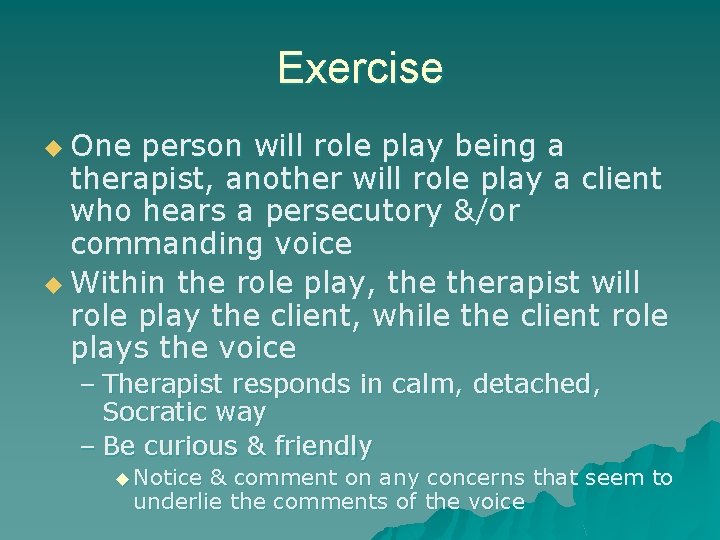 Exercise u One person will role play being a therapist, another will role play Exercise u One person will role play being a therapist, another will role play