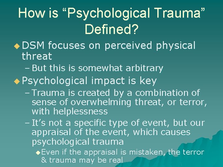 How is “Psychological Trauma” Defined? u DSM focuses on perceived physical threat – But How is “Psychological Trauma” Defined? u DSM focuses on perceived physical threat – But