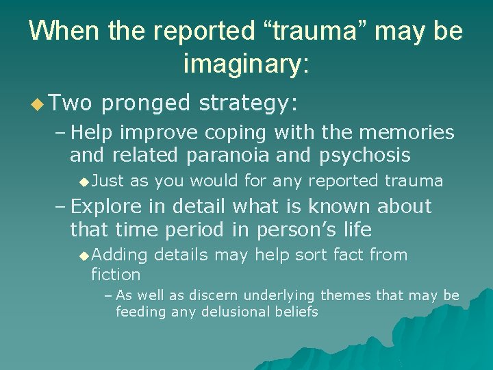 When the reported “trauma” may be imaginary: u Two pronged strategy: – Help improve When the reported “trauma” may be imaginary: u Two pronged strategy: – Help improve