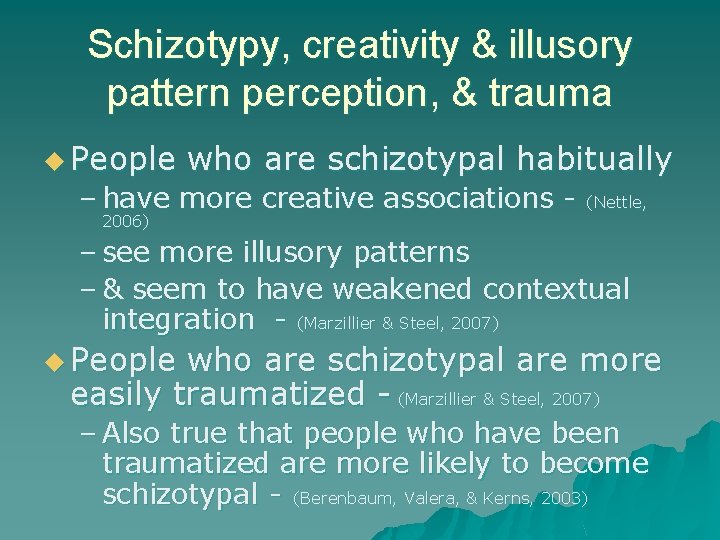 Schizotypy, creativity & illusory pattern perception, & trauma u People who are schizotypal habitually Schizotypy, creativity & illusory pattern perception, & trauma u People who are schizotypal habitually