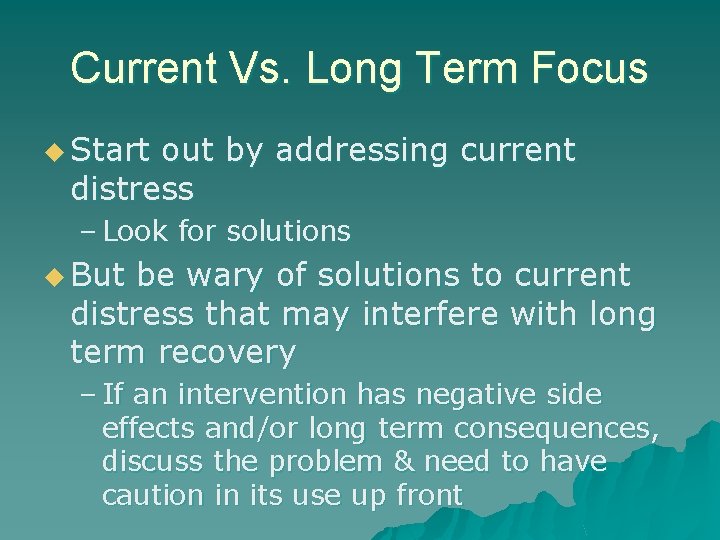 Current Vs. Long Term Focus u Start out by addressing current distress – Look Current Vs. Long Term Focus u Start out by addressing current distress – Look
