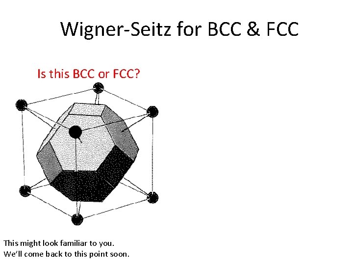 Wigner-Seitz for BCC & FCC Is this BCC or FCC? This might look familiar