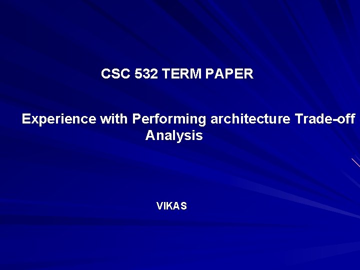 CSC 532 TERM PAPER Experience with Performing architecture Trade-off Analysis VIKAS 