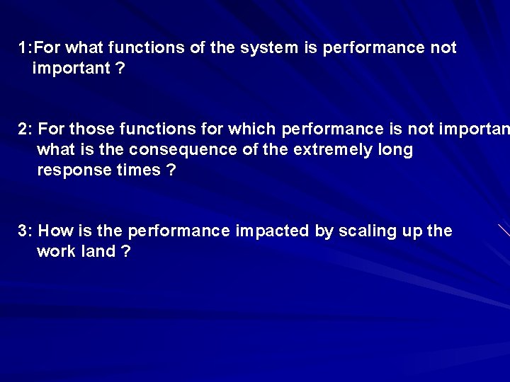1: For what functions of the system is performance not important ? 2: For