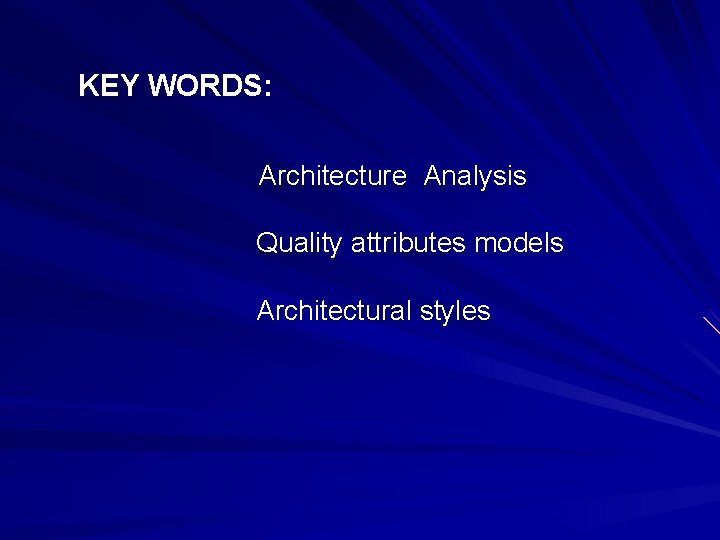 KEY WORDS: Architecture Analysis Quality attributes models Architectural styles 