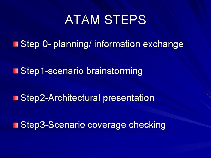 ATAM STEPS Step 0 - planning/ information exchange Step 1 -scenario brainstorming Step 2