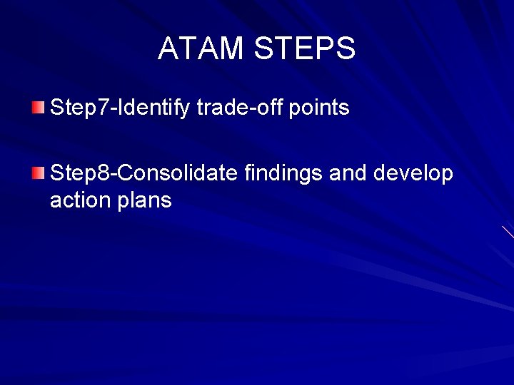 ATAM STEPS Step 7 -Identify trade-off points Step 8 -Consolidate findings and develop action