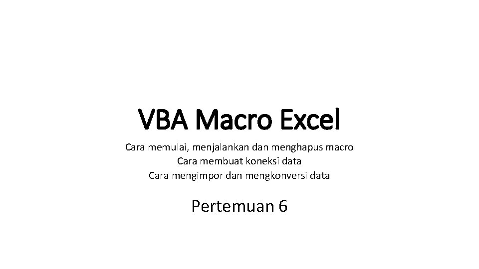 VBA Macro Excel Cara memulai, menjalankan dan menghapus macro Cara membuat koneksi data Cara