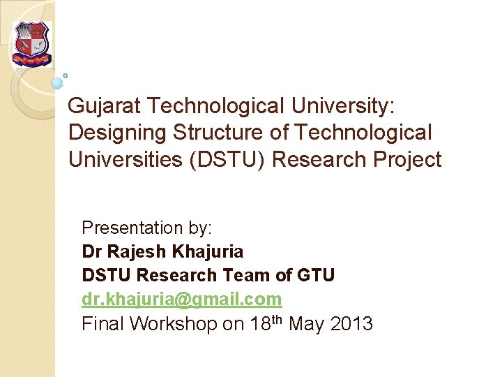 Gujarat Technological University: Designing Structure of Technological Universities (DSTU) Research Project Presentation by: Dr