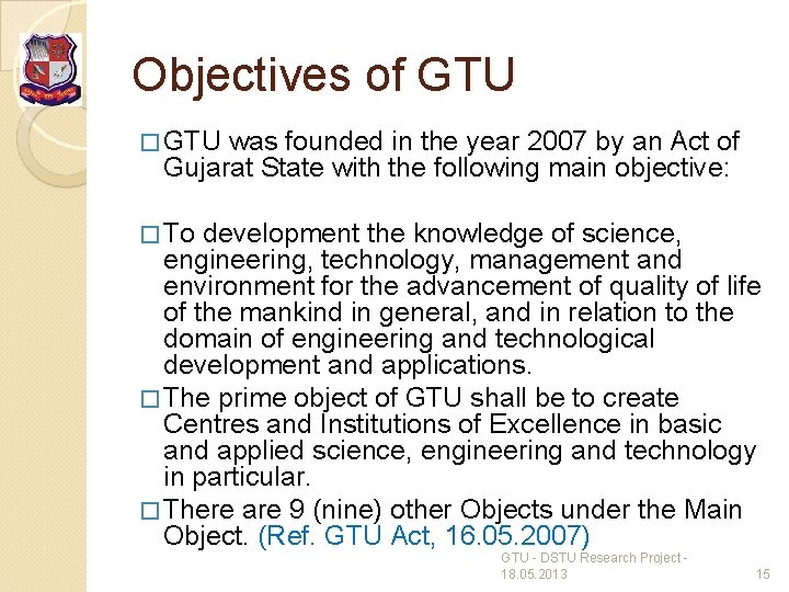 Objectives of GTU � GTU was founded in the year 2007 by an Act