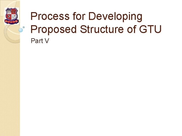 Process for Developing Proposed Structure of GTU Part V 