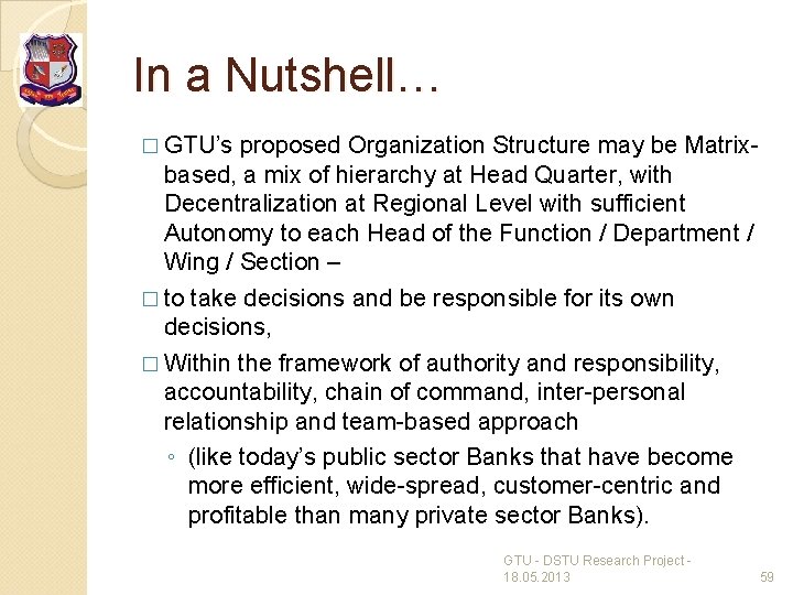 In a Nutshell… � GTU’s proposed Organization Structure may be Matrixbased, a mix of