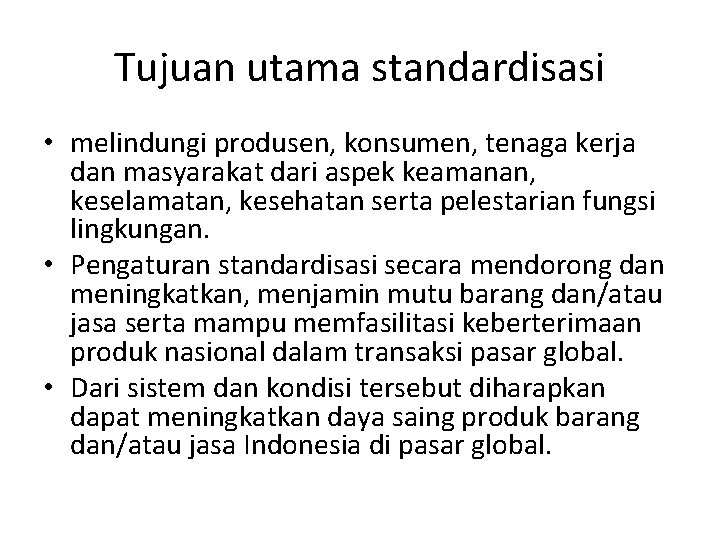 Tujuan utama standardisasi • melindungi produsen, konsumen, tenaga kerja dan masyarakat dari aspek keamanan,