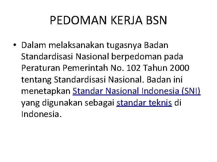 PEDOMAN KERJA BSN • Dalam melaksanakan tugasnya Badan Standardisasi Nasional berpedoman pada Peraturan Pemerintah