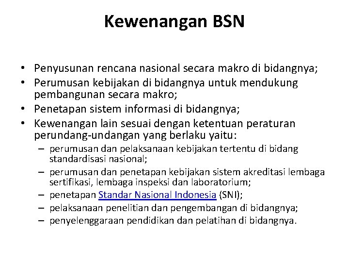 Kewenangan BSN • Penyusunan rencana nasional secara makro di bidangnya; • Perumusan kebijakan di