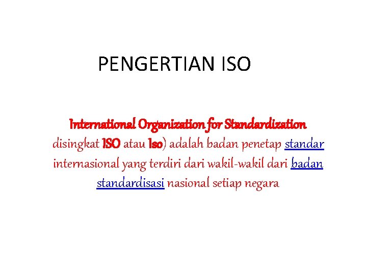 PENGERTIAN ISO International Organization for Standardization disingkat ISO atau Iso) adalah badan penetap standar