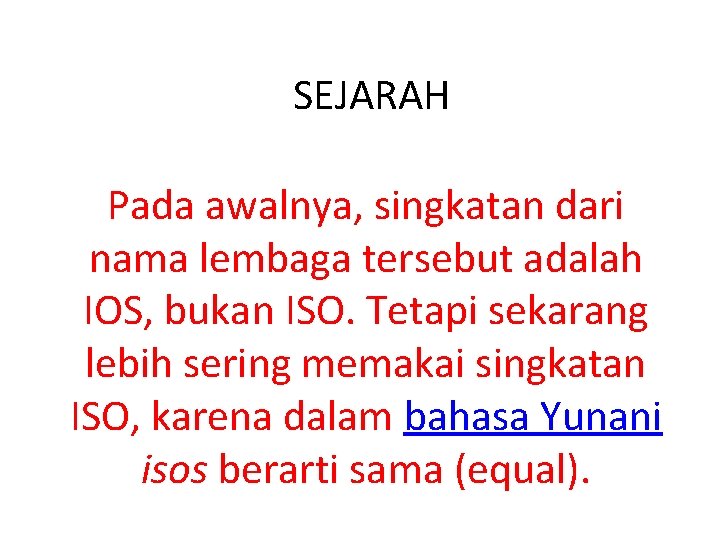 SEJARAH Pada awalnya, singkatan dari nama lembaga tersebut adalah IOS, bukan ISO. Tetapi sekarang