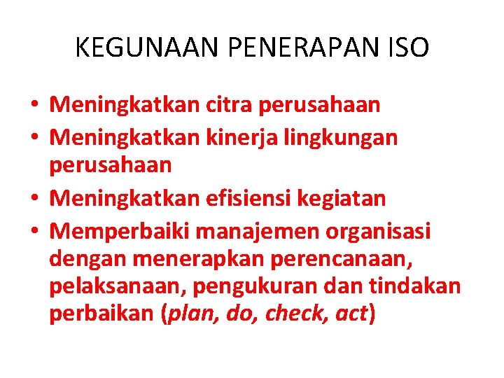 KEGUNAAN PENERAPAN ISO • Meningkatkan citra perusahaan • Meningkatkan kinerja lingkungan perusahaan • Meningkatkan