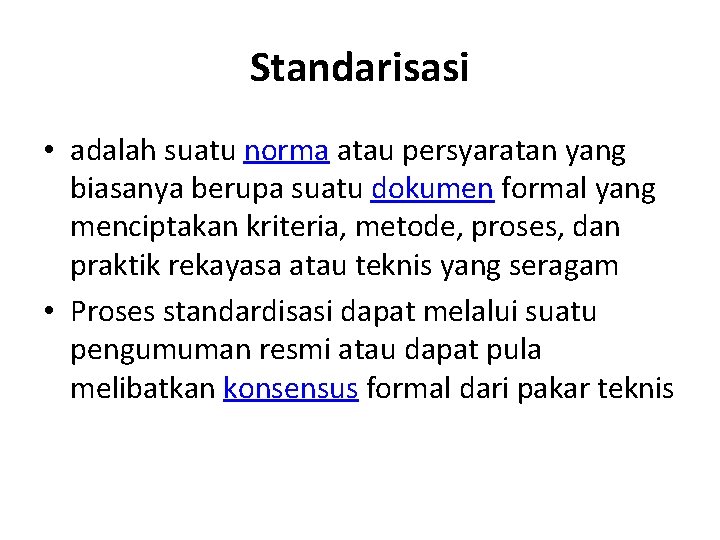 Standarisasi • adalah suatu norma atau persyaratan yang biasanya berupa suatu dokumen formal yang