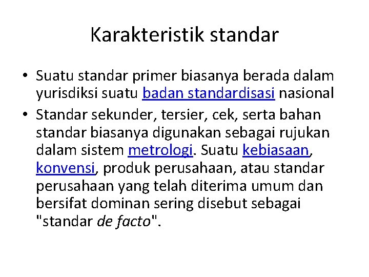 Karakteristik standar • Suatu standar primer biasanya berada dalam yurisdiksi suatu badan standardisasi nasional