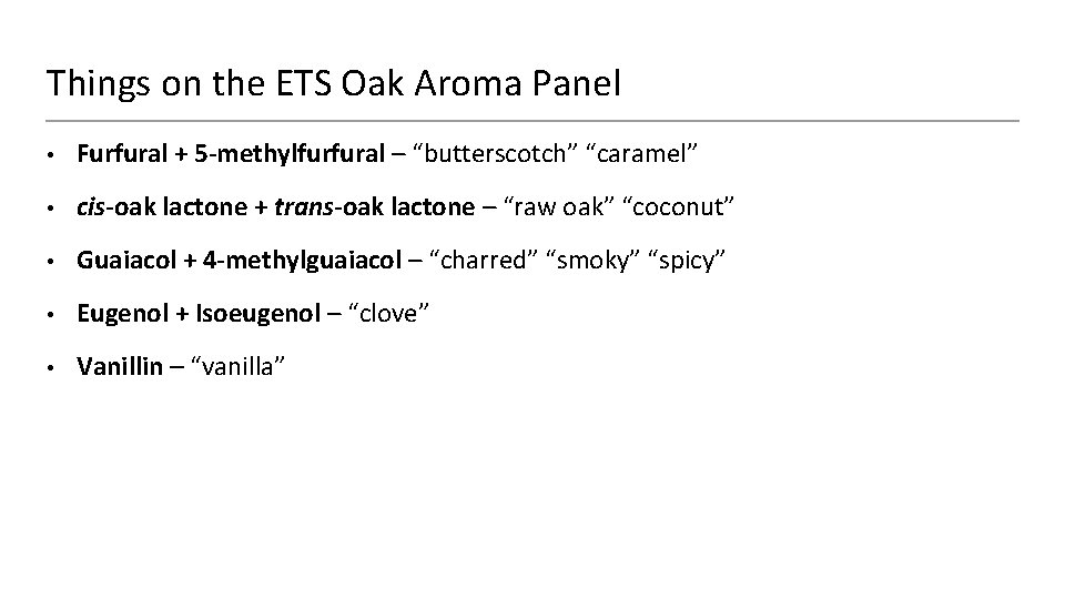 Things on the ETS Oak Aroma Panel • Furfural + 5 -methylfurfural – “butterscotch”