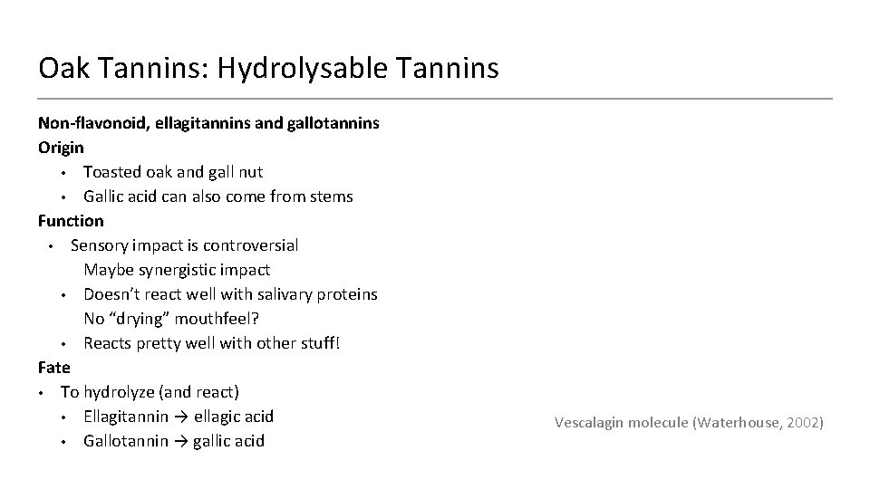 Oak Tannins: Hydrolysable Tannins Non-flavonoid, ellagitannins and gallotannins Origin • Toasted oak and gall