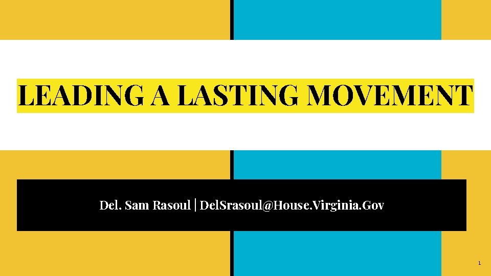 LEADING A LASTING MOVEMENT Del. Sam Rasoul | Del. Srasoul@House. Virginia. Gov 1 