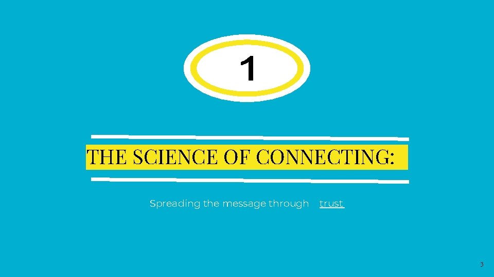 THE SCIENCE OF CONNECTING: Spreading the message through trust 3 