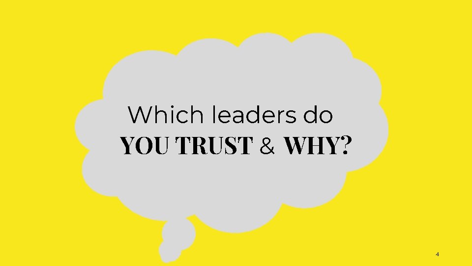 Which leaders do YOU TRUST & WHY? 4 