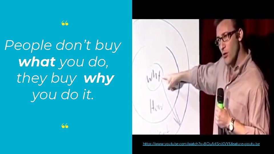 “ People don’t buy what you do, they buy why you do it. “