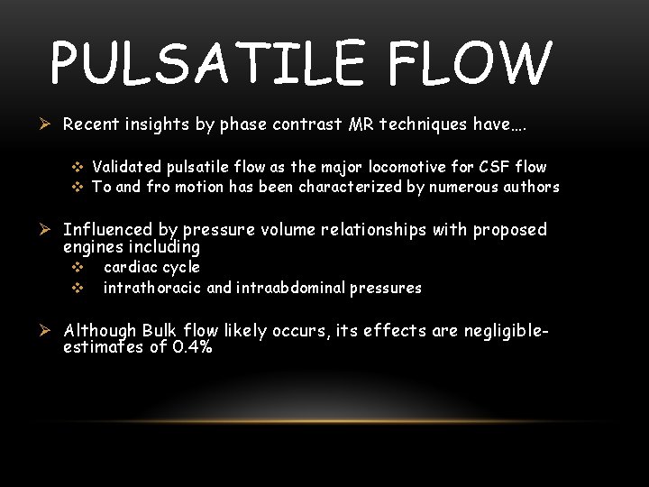 PULSATILE FLOW Ø Recent insights by phase contrast MR techniques have…. v Validated pulsatile