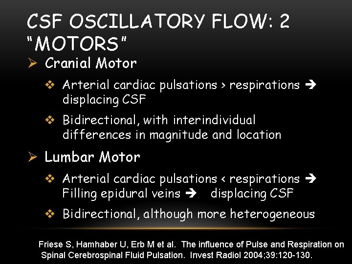 CSF OSCILLATORY FLOW: 2 “MOTORS” Ø Cranial Motor v Arterial cardiac pulsations > respirations