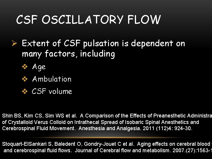 CSF OSCILLATORY FLOW Ø Extent of CSF pulsation is dependent on many factors, including