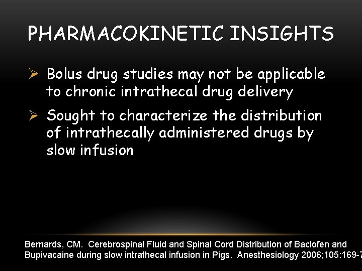 PHARMACOKINETIC INSIGHTS Ø Bolus drug studies may not be applicable to chronic intrathecal drug