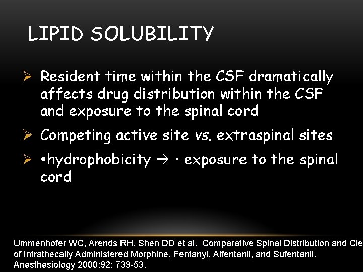 LIPID SOLUBILITY Ø Resident time within the CSF dramatically affects drug distribution within the