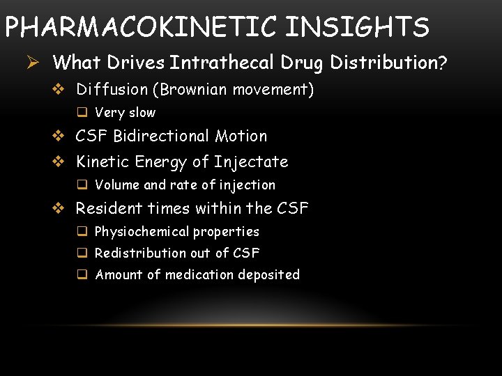 PHARMACOKINETIC INSIGHTS Ø What Drives Intrathecal Drug Distribution? v Diffusion (Brownian movement) q Very