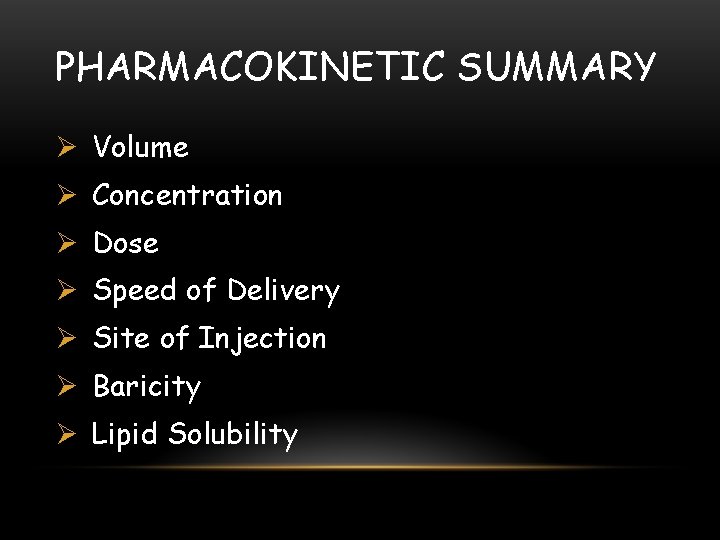 PHARMACOKINETIC SUMMARY Ø Volume Ø Concentration Ø Dose Ø Speed of Delivery Ø Site