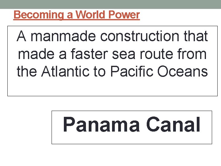 Becoming a World Power A manmade construction that made a faster sea route from