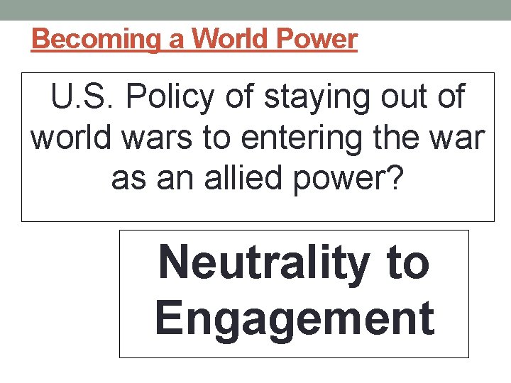Becoming a World Power U. S. Policy of staying out of world wars to