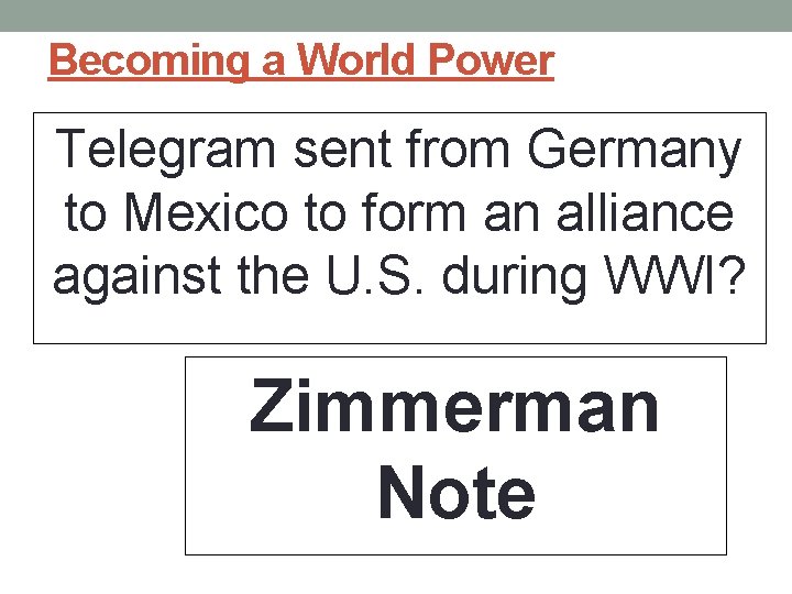 Becoming a World Power Telegram sent from Germany to Mexico to form an alliance