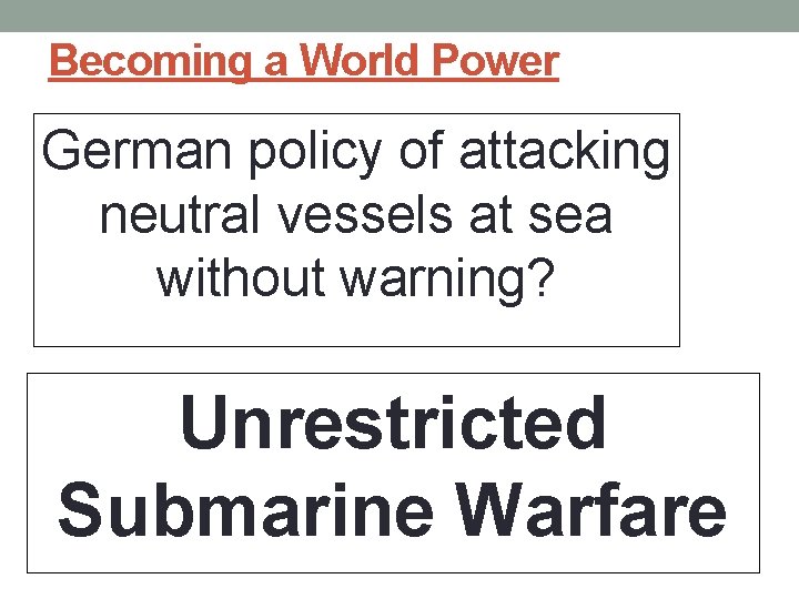 Becoming a World Power German policy of attacking neutral vessels at sea without warning?