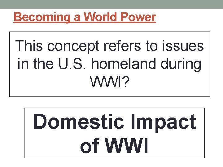 Becoming a World Power This concept refers to issues in the U. S. homeland