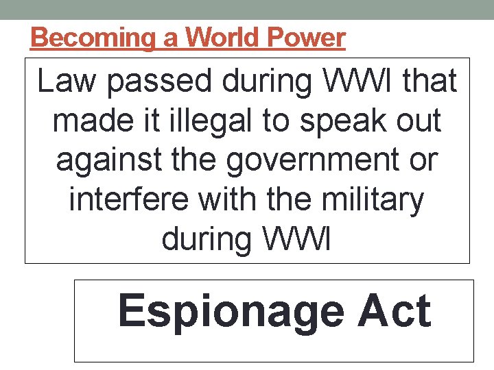 Becoming a World Power Law passed during WWI that made it illegal to speak