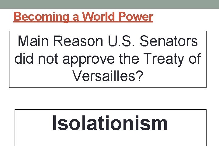Becoming a World Power Main Reason U. S. Senators did not approve the Treaty