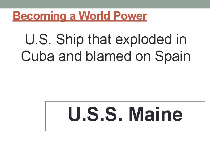 Becoming a World Power U. S. Ship that exploded in Cuba and blamed on