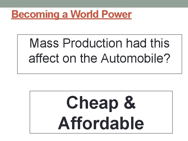 Becoming a World Power Mass Production had this affect on the Automobile? Cheap &