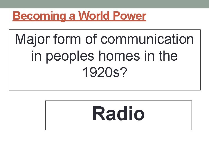 Becoming a World Power Major form of communication in peoples homes in the 1920
